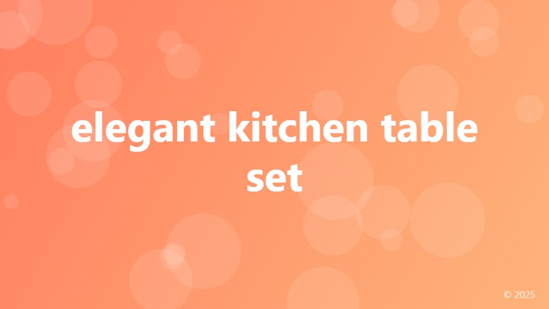 elegant kitchen table set