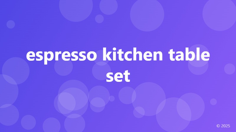 espresso kitchen table set