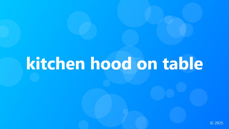 kitchen hood on table