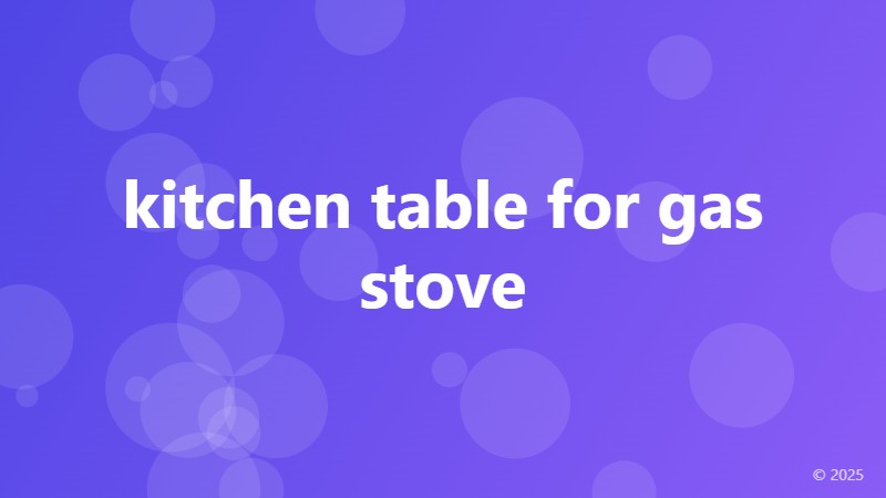kitchen table for gas stove