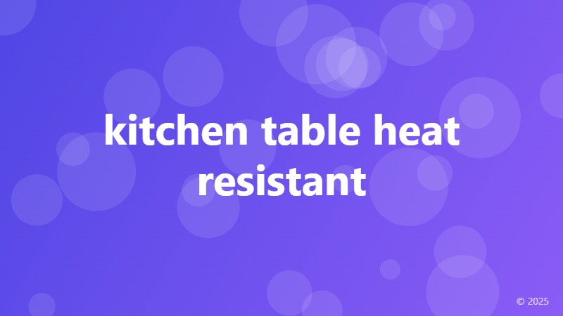 kitchen table heat resistant