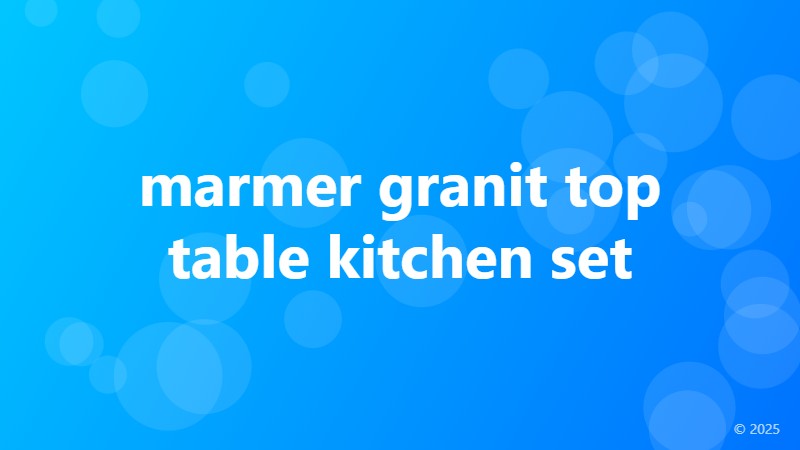marmer granit top table kitchen set