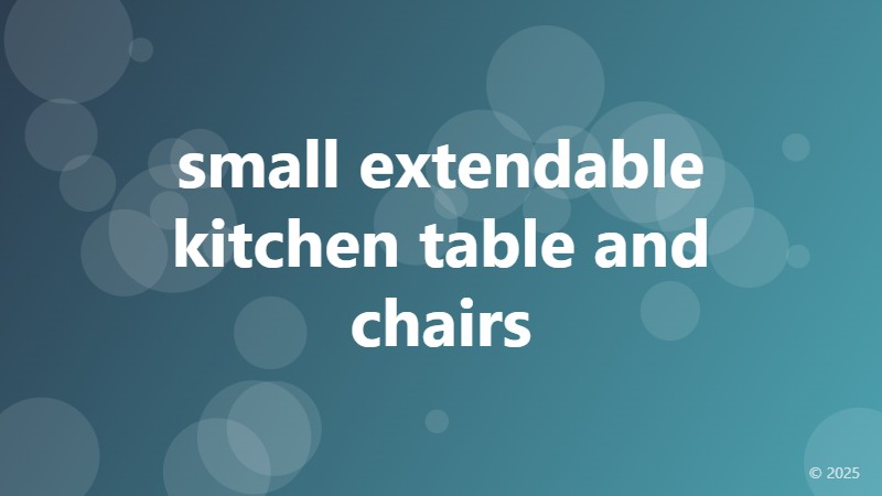 small extendable kitchen table and chairs