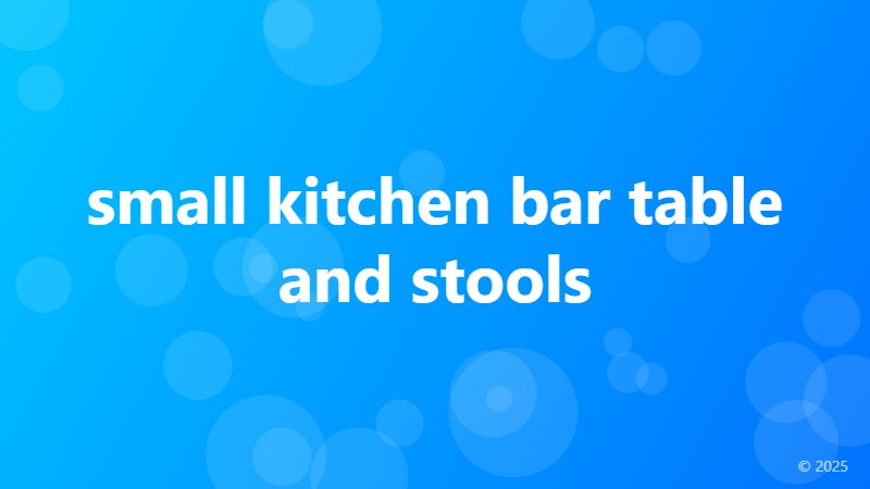 small kitchen bar table and stools